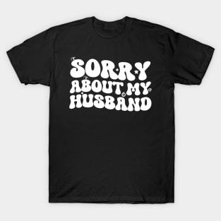 Sorry About My Husband Distressed Funny Women Wavy Groovy T-Shirt